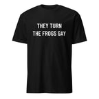 THEY TURN THE FROGS GAY Alex Jones tribute satire statement t-shirt | BASED ALT-WEAR
