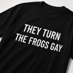 THEY TURN THE FROGS GAY Alex Jones tribute satire statement t-shirt | BASED ALT-WEAR