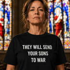 THEY WILL SEND YOUR SONS TO WAR anti-war statement t-shirt featured front | BASED ALT-WEAR