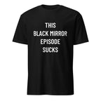 THIS BLACK MIRROR EPISODE SUCKS dystopian statement t-shirt | BASED ALT-WEAR