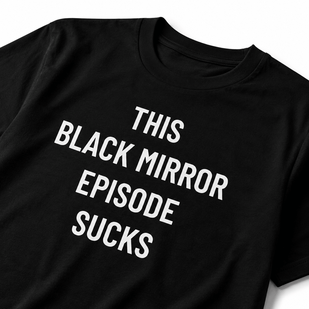 THIS BLACK MIRROR EPISODE SUCKS dystopian statement t-shirt | BASED ALT-WEAR