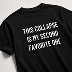THIS COLLAPSE IS MY SECOND FAVORITE ONE veteran-doomer blackpill statement t-shirt | BASED ALT-WEAR