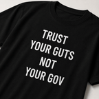 TRUST YOUR GUTS NOT YOUR GOV t-shirt