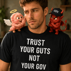 TRUST YOUR GUTS NOT YOUR GOV t-shirt