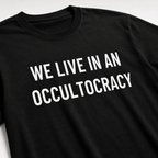 WE LIVE IN AN OCCULTOCRACY esoteric-skeptic statement t-shirt | BASED ALT-WEAR