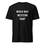 WHICH WAY WESTERN MAN? cultural-introspection statement t-shirt | BASED ALT-WEAR