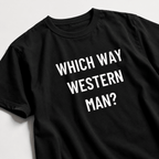 WHICH WAY WESTERN MAN? cultural-introspection statement t-shirt | BASED ALT-WEAR
