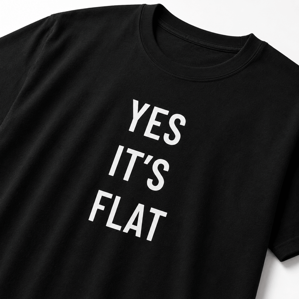 YES IT’S FLAT t-shirt
