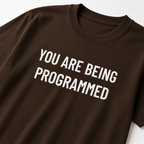 YOU ARE BEING PROGRAMMED t-shirt