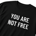 YOU ARE  NOT FREE t-shirt