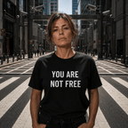 YOU ARE  NOT FREE t-shirt