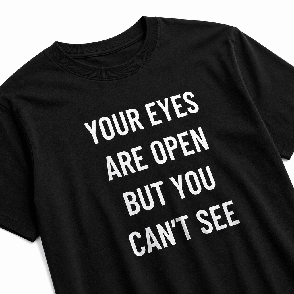 YOUR EYES ARE OPEN BUT YOU CAN'T SEE redpill statement t-shirt featured back | BASED ALT-WEAR