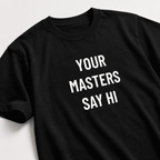 YOUR MASTERS SAY HI finance-pilled blackpill statement t-shirt | BASED ALT-WEAR
