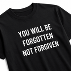YOU WILL BE FORGOTTEN NOT FORGIVEN blackpill statement t-shirt featured back | BASED ALT-WEAR