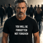 YOU WILL BE FORGOTTEN NOT FORGIVEN blackpill statement t-shirt featured front | BASED ALT-WEAR