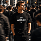 YOU RADICALIZED ME anti-establishment statement t-shirt | BASED ALT-WEAR