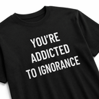 YOU'RE ADDICTED TO IGNORANCE blackpill statement t-shirt featured back | BASED ALT-WEAR