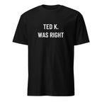 TED K. WAS RIGHT tech-skeptic statement t-shirt | BASED ALT-WEAR