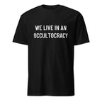WE LIVE IN AN OCCULTOCRACY esoteric-skeptic statement t-shirt | BASED ALT-WEAR