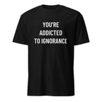 YOU'RE ADDICTED TO IGNORANCE blackpill statement t-shirt in Black | BASED ALT-WEAR