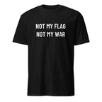 NOT MY FLAG NOT MY WAR anti-war statement t-shirt in Black | BASED ALT-WEAR