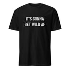 IT'S GONNA GET WILD AF anti-establishment statement t-shirt in Black | BASED ALT-WEAR