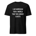 I AM HOMESICK FOR A WORLD THAT NO LONGER EXISTS nostalgia statement t-shirt in Black | BASED ALT-WEAR
