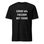 ERROR 404 FREEDOM NOT FOUND statement t-shirt in Black | BASED ALT-WEAR