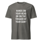 HANDS ON YOUR HEAD OR ON THE TRIGGER OF YOUR GUN statement t-shirt in Grey | BASED ALT-WEAR