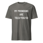 MY PRONOUNS ARE TOLD YOU SO pronoun-satire statement t-shirt in Grey | BASED ALT-WEAR