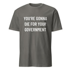 YOU'RE GONNA DIE FOR YOUR GOVERNMENT anti-war blackpill statement t-shirt in Grey | BASED ALT-WEAR