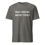 TRUST YOUR GOV AND GET FUCKED anti-government statement t-shirt in Grey | BASED ALT-WEAR