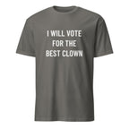 I WILL VOTE FOR THE BEST CLOWN anti-politics satire statement t-shirt in Grey | BASED ALT-WEAR