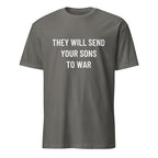 THEY WILL SEND YOUR SONS TO WAR anti-war statement t-shirt in Grey | BASED ALT-WEAR