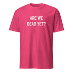 ARE WE DEAD YET? existential blackpill dark-humor statement t-shirt | BASED ALT-WEAR