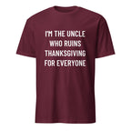 I'M THE UNCLE WHO RUINS THANKSGIVING FOR EVERYONE family humor statement t-shirt in Pink | BASED ALT-WEAR