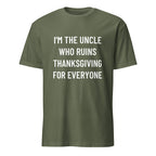 I'M THE UNCLE WHO RUINS THANKSGIVING FOR EVERYONE family humor statement t-shirt in Brown | BASED ALT-WEAR