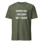 ERROR 404 FREEDOM NOT FOUND statement t-shirt in Army | BASED ALT-WEAR