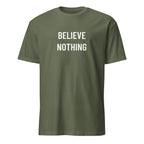 BELIEVE NOTHING skeptical-thinker statement t-shirt in Army | BASED ALT-WEAR