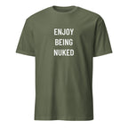 ENJOY BEING NUKED dark-humor geopolitics statement t-shirt in Army | BASED ALT-WEAR