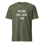 NO ONE WILL SAVE YOU personal-responsibility blackpill statement t-shirt in Army | BASED ALT-WEAR