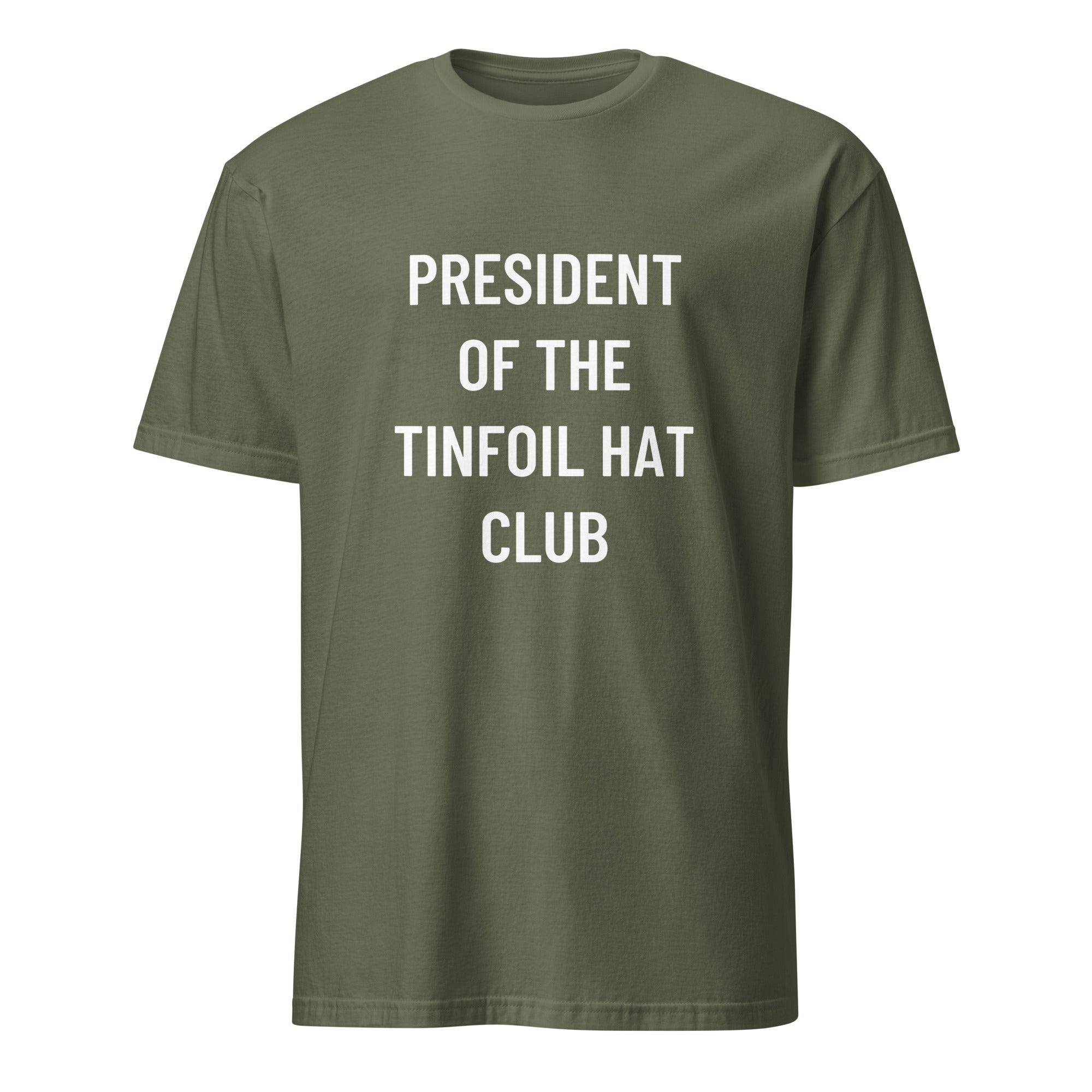 PRESIDENT OF THE TINFOIL HAT CLUB satirical conspiracy statement t-shirt in Army | BASED ALT-WEAR