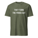THEY TURN THE FROGS GAY Alex Jones tribute satire statement t-shirt in Army | BASED ALT-WEAR