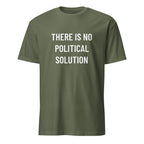 THERE IS NO POLITICAL SOLUTION post-political statement t-shirt in Army | BASED ALT-WEAR