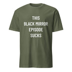 THIS BLACK MIRROR EPISODE SUCKS dystopian statement t-shirt in Army | BASED ALT-WEAR