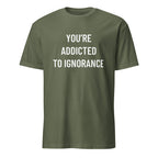 YOU'RE ADDICTED TO IGNORANCE blackpill statement t-shirt in Army | BASED ALT-WEAR