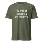 YOU WILL BE FORGOTTEN NOT FORGIVEN anti-establishment statement t-shirt in Army | BASED ALT-WEAR