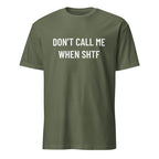 DON'T CALL ME WHEN SHTF prepper statement t-shirt in Army | BASED ALT-WEAR