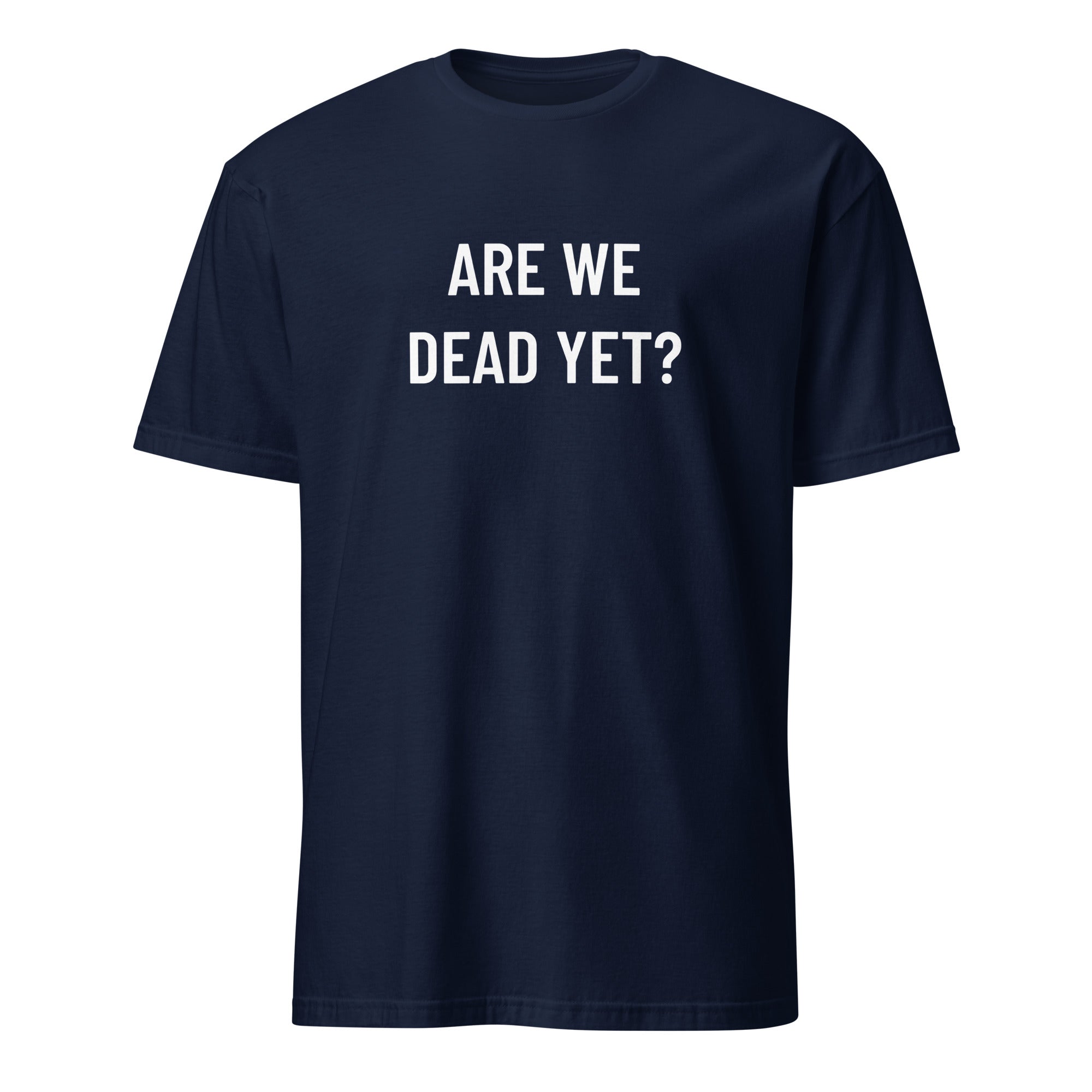 ARE WE DEAD YET? existential blackpill dark-humor statement t-shirt | BASED ALT-WEAR