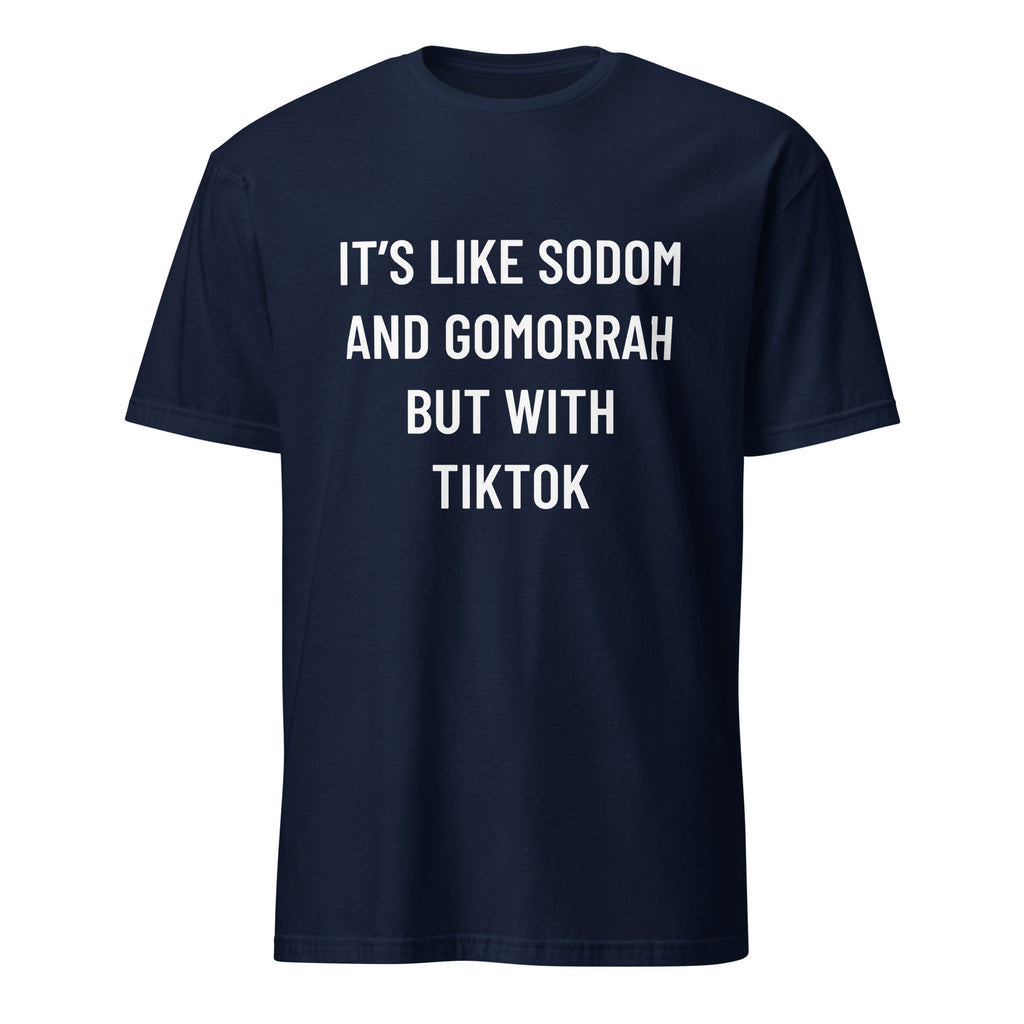 IT'S LIKE SODOM AND GOMORRAH BUT WITH TIKTOK cultural-decline blackpill statement t-shirt | BASED ALT-WEAR